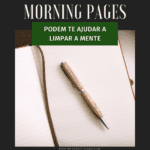 Morning pages podem te ajudar a limpar a mente