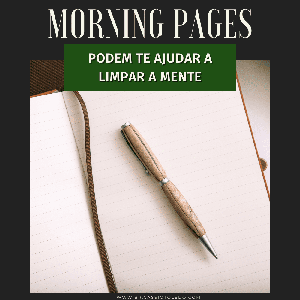 Morning Pages: A Tendência que Vai Ajudar Você a Limpar a Mente