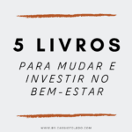 5 livros para mudar e investir no bem-estar