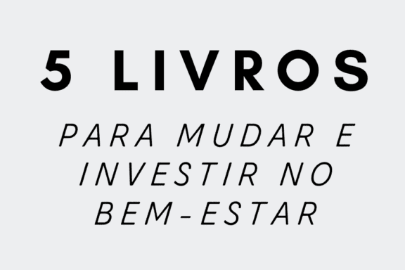5 livros para mudar e investir no bem-estar